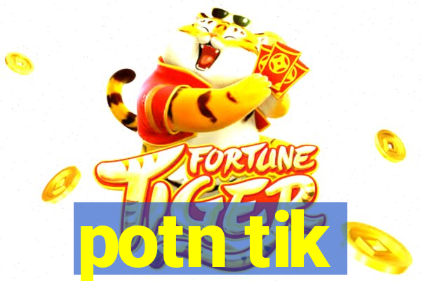 potn tik